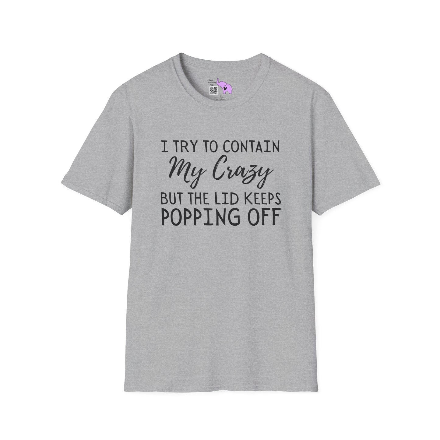 I Try to Contain My Crazy But The Lid Keeps Popping Off Adult T-shirt