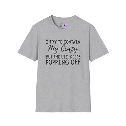 I Try to Contain My Crazy But The Lid Keeps Popping Off Adult T-shirt