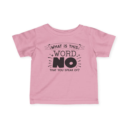 What Is This Word No That You Speak Of Infant Soft T-Shirt