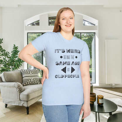 It's Weird Being The Same Age As Old People Adult T-shirt