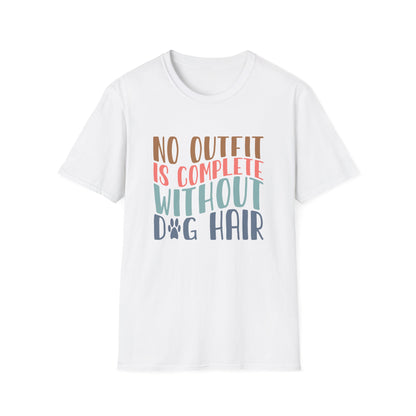 No Outfit is Complete Without Dog Hair Adult T-shirt