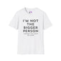 I'm Not The Bigger Person T-shirt