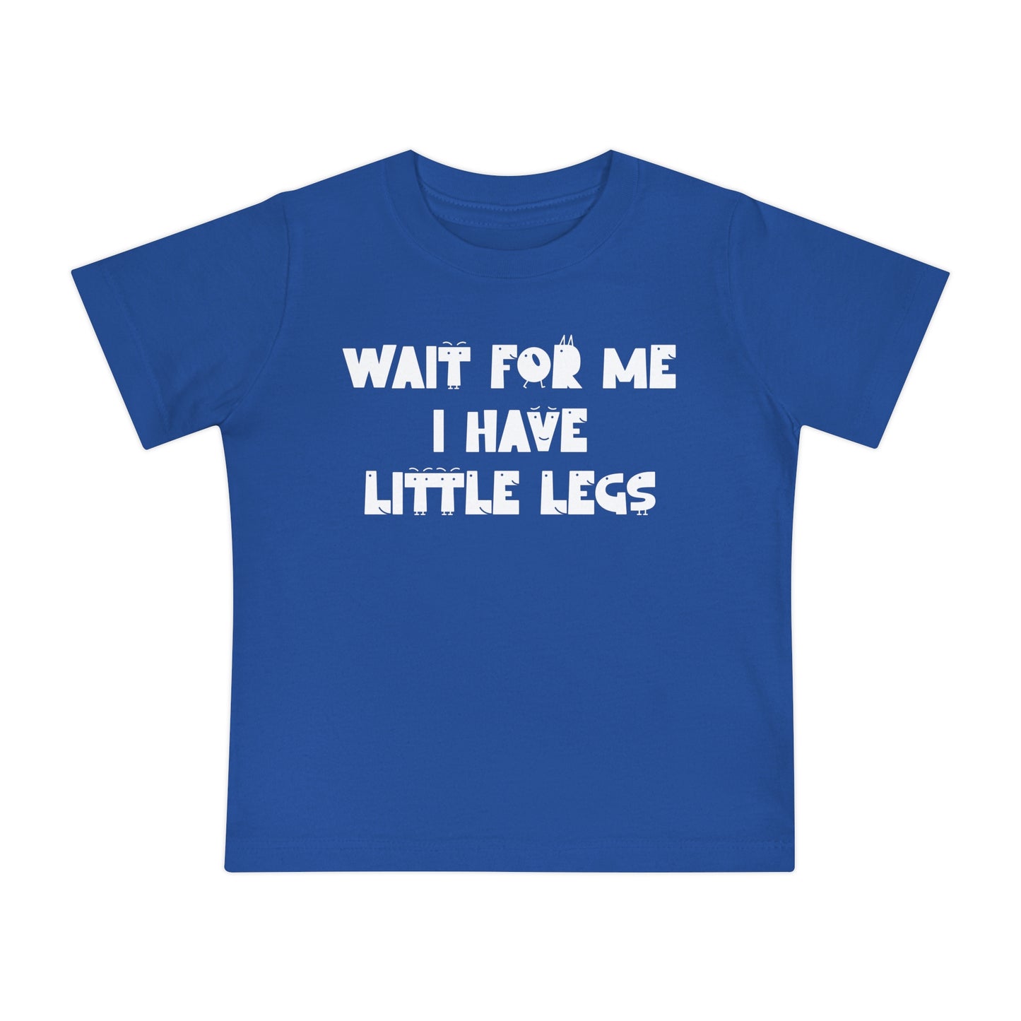 Wait For Me I Have Little Legs Infant T-Shirt