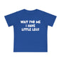 Wait For Me I Have Little Legs Infant T-Shirt