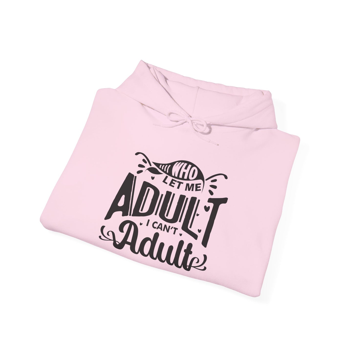 Who Let Me Adult I Can't Adult Heavy Blend™ Hooded Sweatshirt