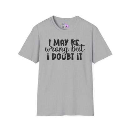 I May Be Wrong But I Doubt It Adult T-shirt