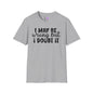 I May Be Wrong But I Doubt It Adult T-shirt