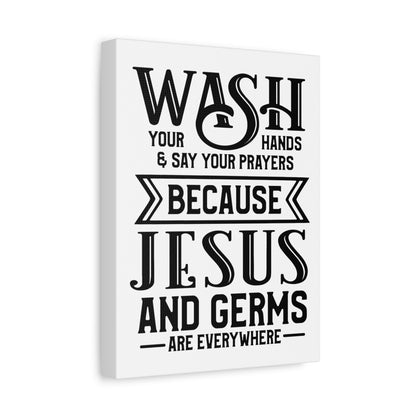 Wash Your Hands & Say Your Prayers Because... Canvas Art