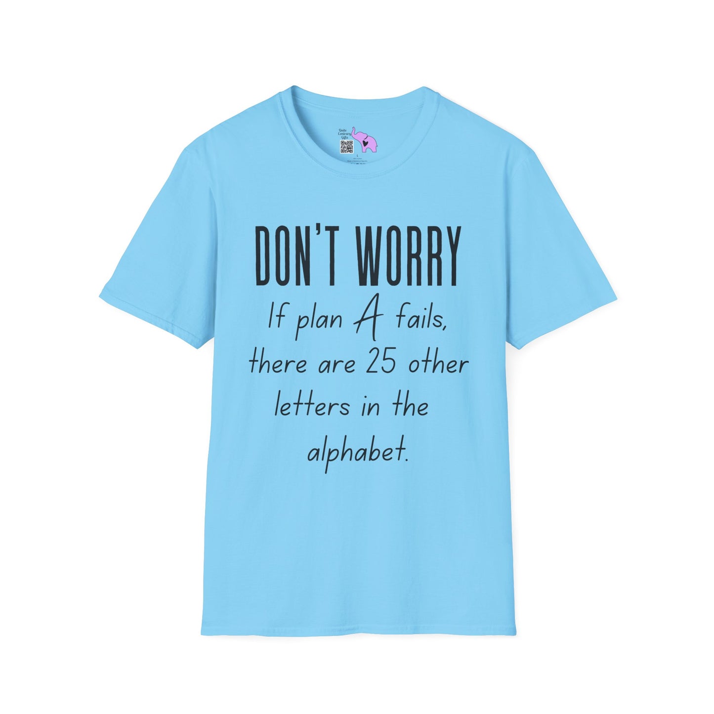 Don't Worry If Plan A Doesn't Work There Are 25 More Letters In The Alphabet T-shirt