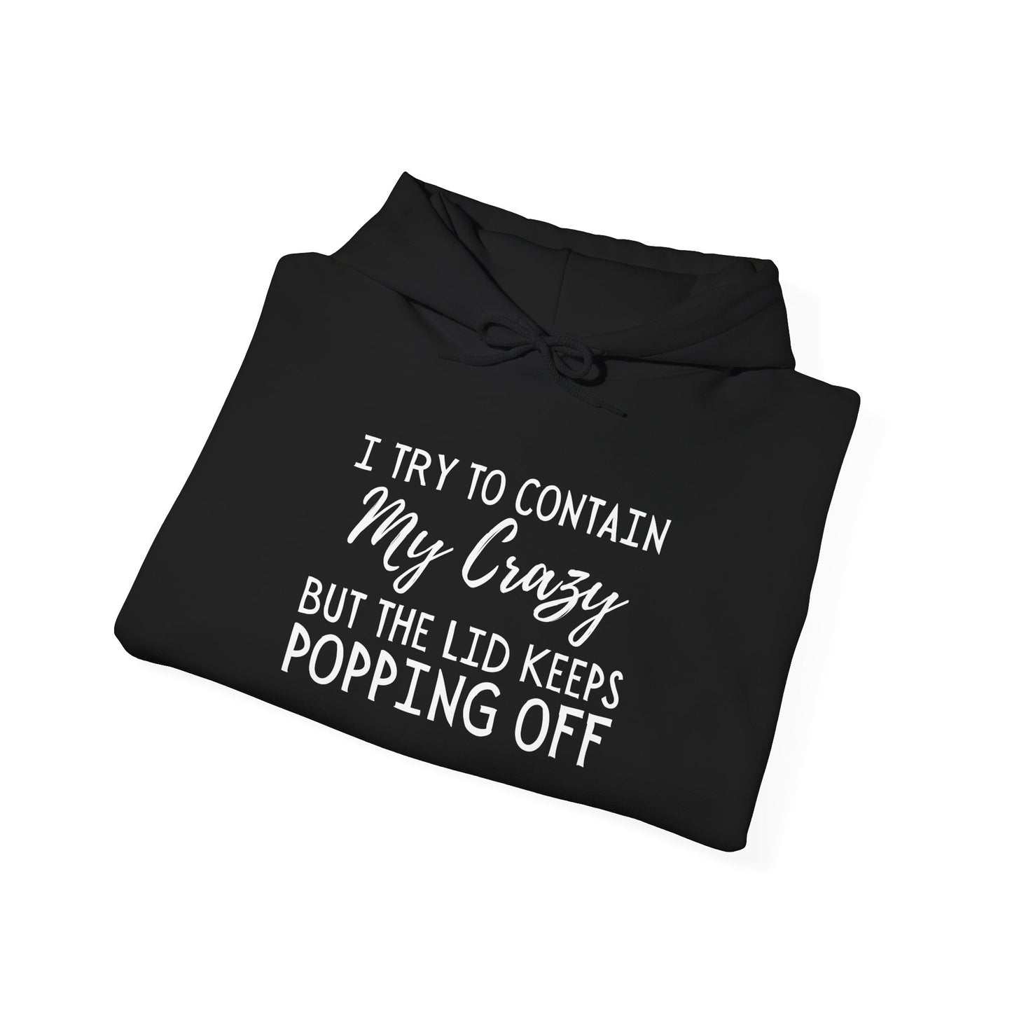 I Try to Contain My Crazy But The Lid Keeps Popping Off Heavy Blend™ Hooded Sweatshirt