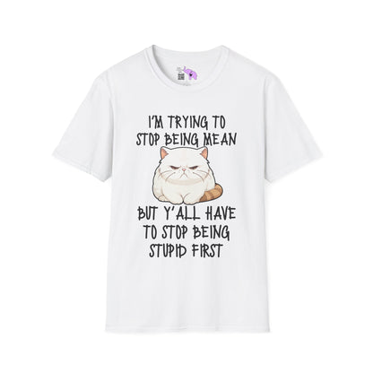 I'm Trying To Stop Being Mean But Yall Have To Stop Being Stupid First Adult T-shirt