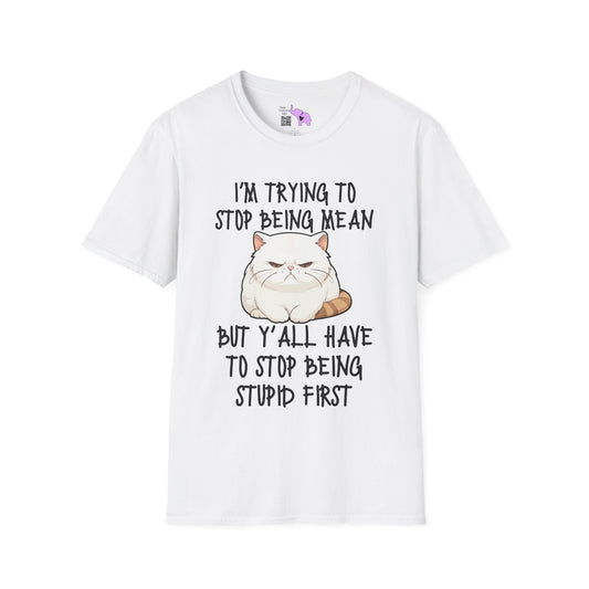 I'm Trying To Stop Being Mean But Yall Have To Stop Being Stupid First Adult T-shirt