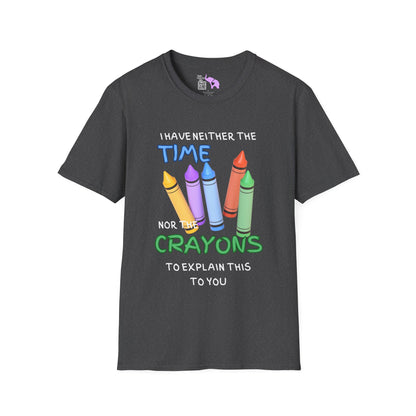 I Have Neither The Time Nor The Crayons To Explain This To You Adult T-shirt