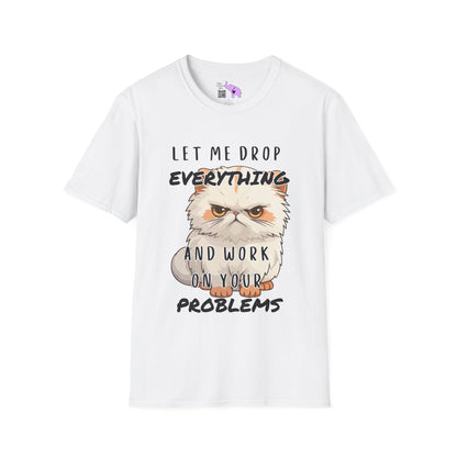 Let Me Drop Everything and Work on Your Problems Adult T-shirt
