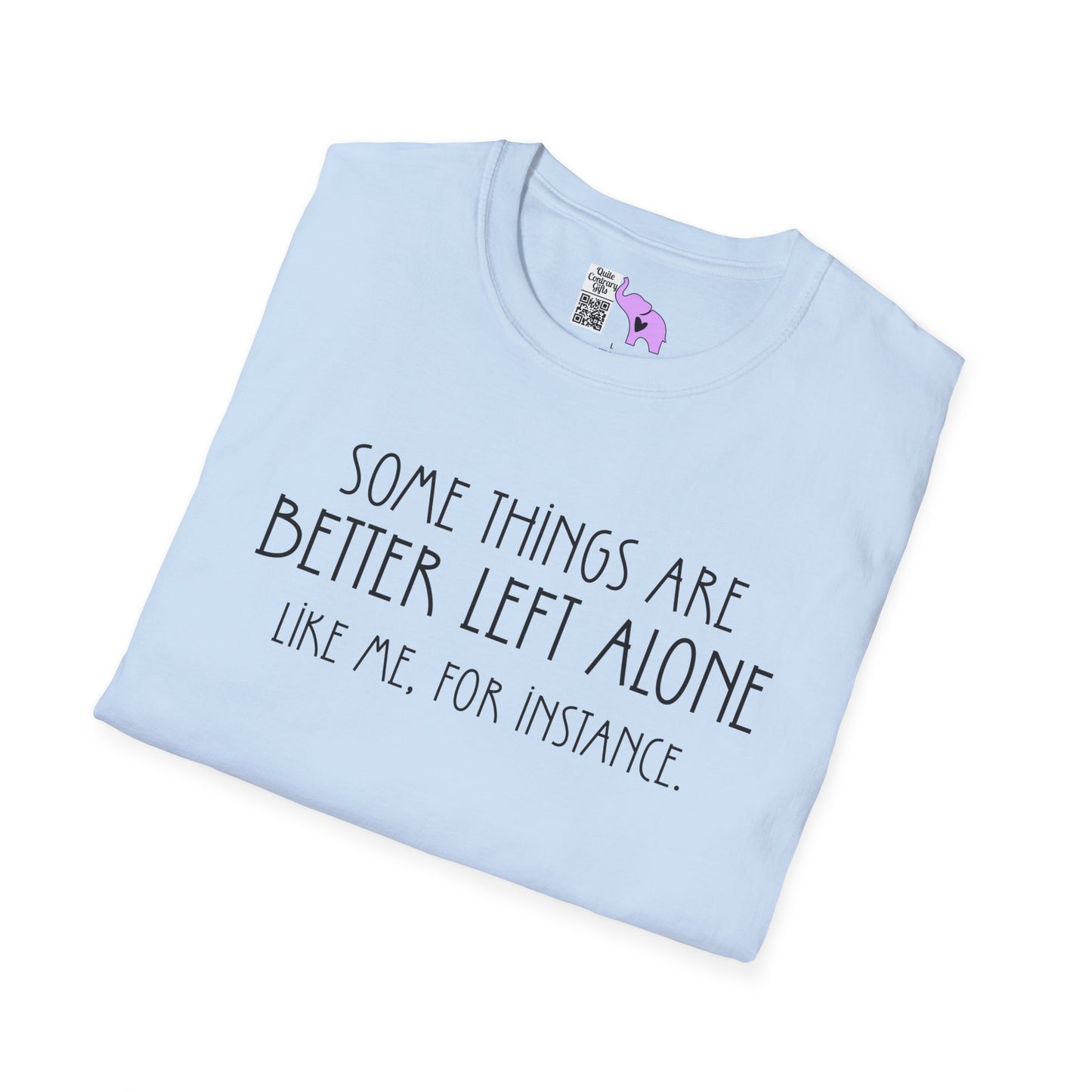 Some Things Are Better Left Alone Like Me For Instance Adult T-shirt