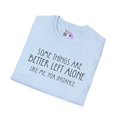 Some Things Are Better Left Alone Like Me For Instance Adult T-shirt
