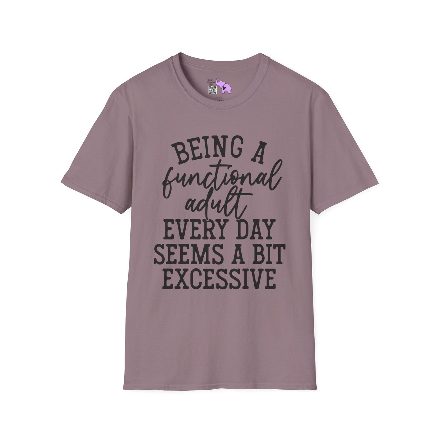 Being A Functional Adult Every Day Seems A Bit Excessive Adult T-shirt