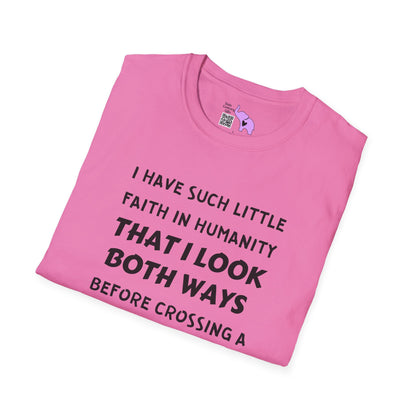 I Have Such Little Faith In Humanity That I Look Both Ways When... Adult T-shirt