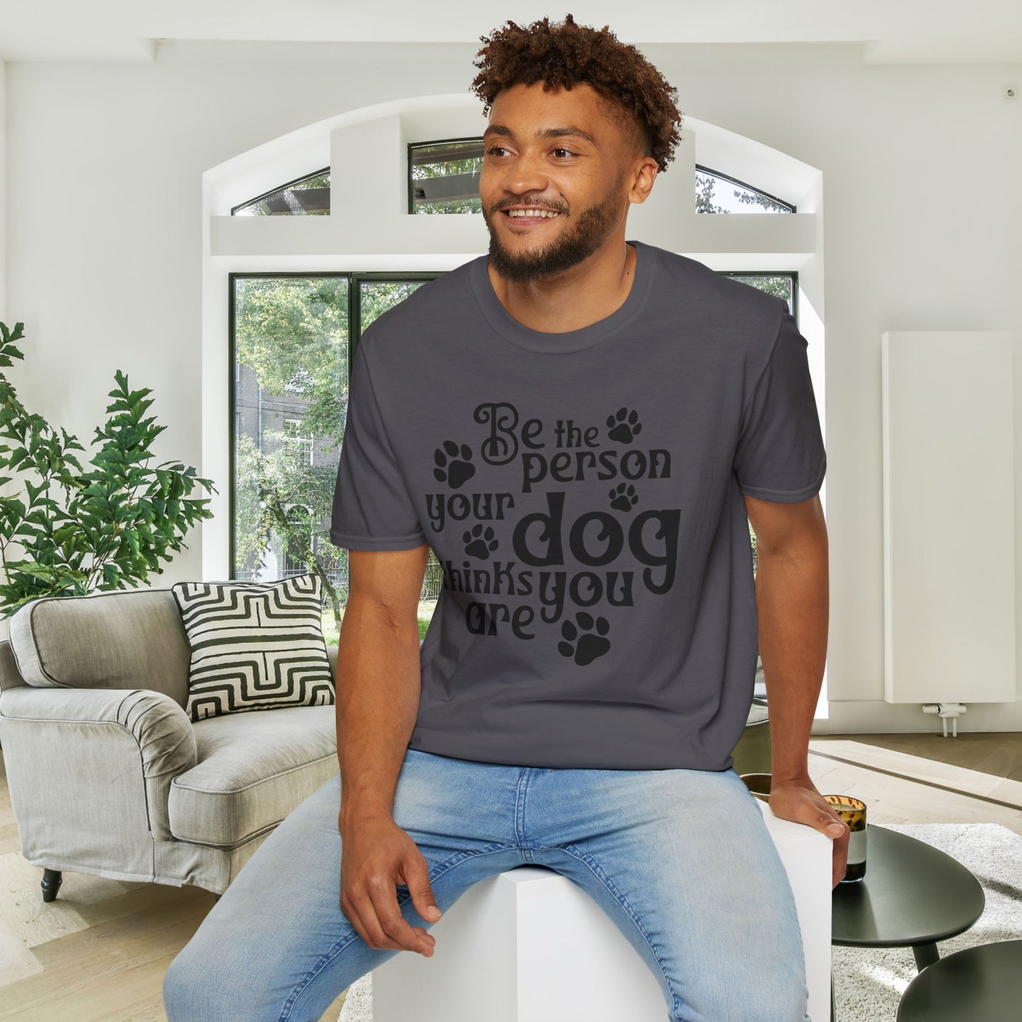 Be The Person Your Dog Thinks You Are Adult T-shirt