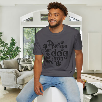 Be The Person Your Dog Thinks You Are Adult T-shirt