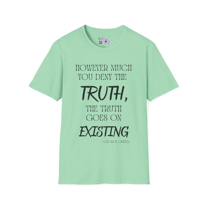 However Much You Deny The Truth, the Truth Goes On Existing T-shirt