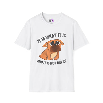 It Is What It Is And It's Not Great (Dog) Adult T-shirt