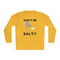 Don't Be Salty Unisex Lightweight Long Sleeve Tee