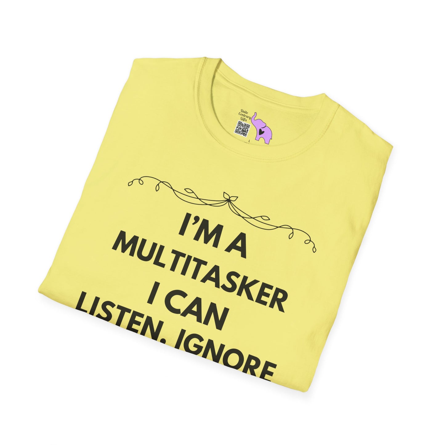 I'm A Multitasker I Can Listen, Ignore, and Forget All At The Same Time! T-shirt