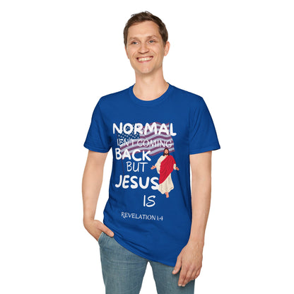 Normal Isn't Coming Back But Jesus Is T-shirt