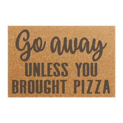 Go Away Unless You Brought Pizza Coconut Fiber Doormat