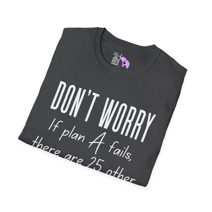 Don't Worry If Plan A Doesn't Work There Are 25 More Letters In The Alphabet Adult T-shirt