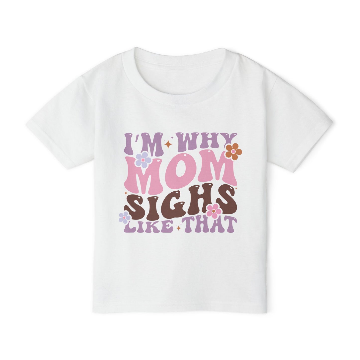 I'm Why Mom Sighs Like That Heavy Cotton™ Toddler T-shirt