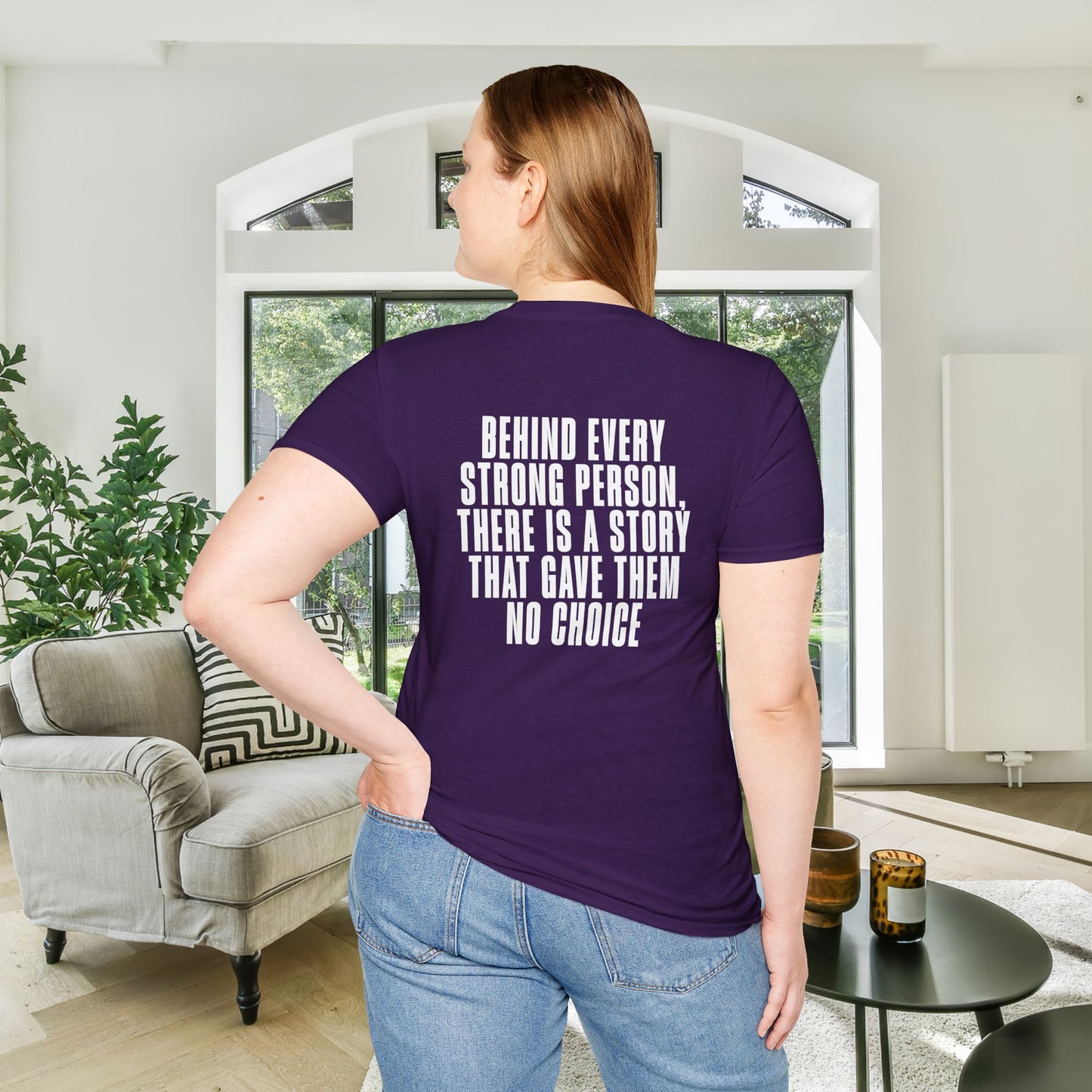 Behind Every Strong Person, There Is A Story That Gave Them No Choice. Adult T-shirt