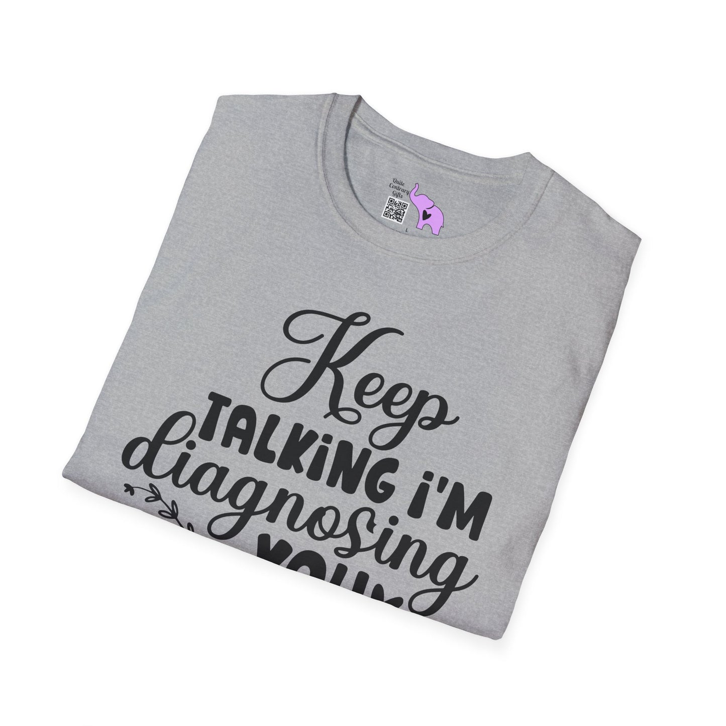 Keep Talking I'm Diagnosing You Adult T-shirt