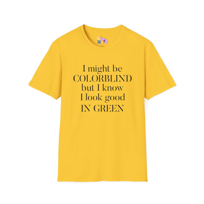 I May Be Colorblind But I Know I Look Good In... Adult T-shirt