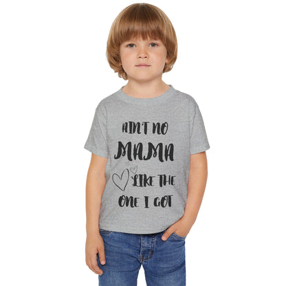 Ain't No Mama Like the One I Got Toddler T-shirt