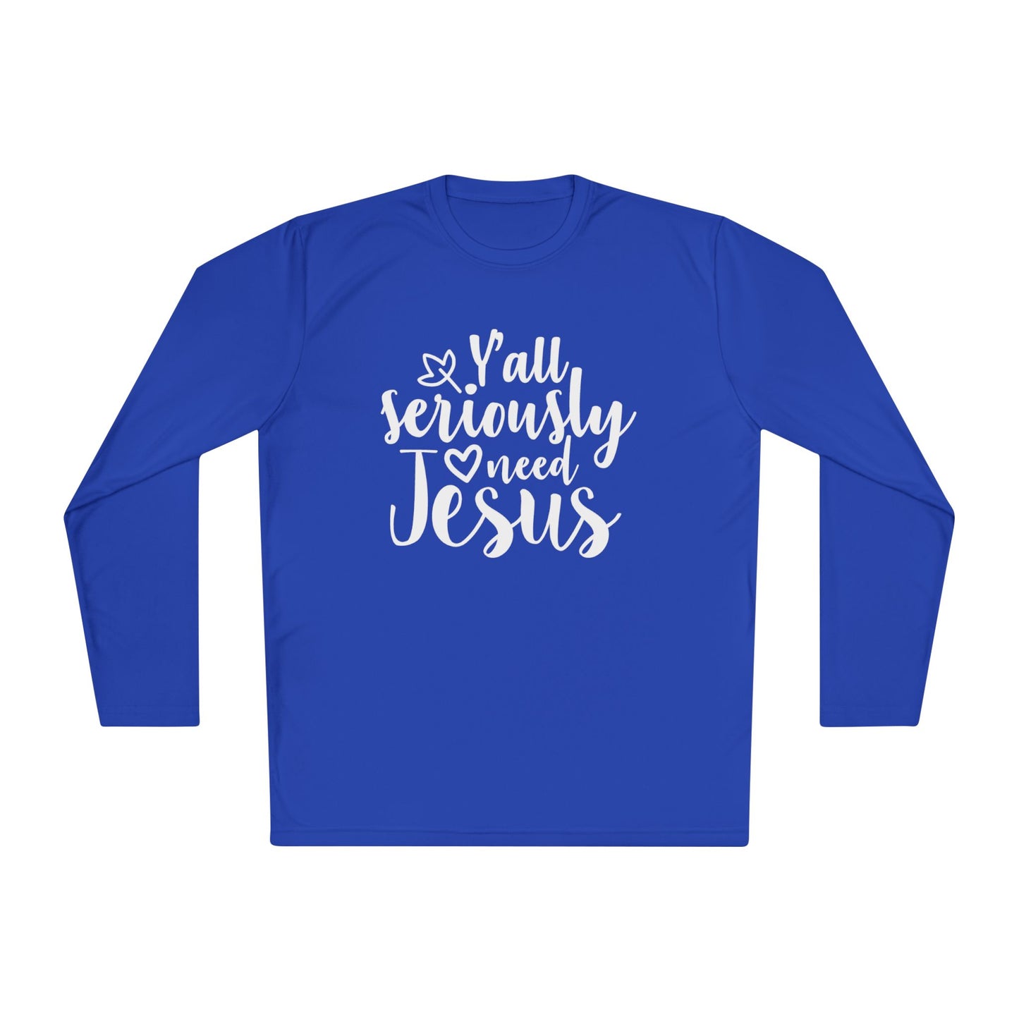 Y'all Seriously Need Jesus Adult Long Sleeve Tee