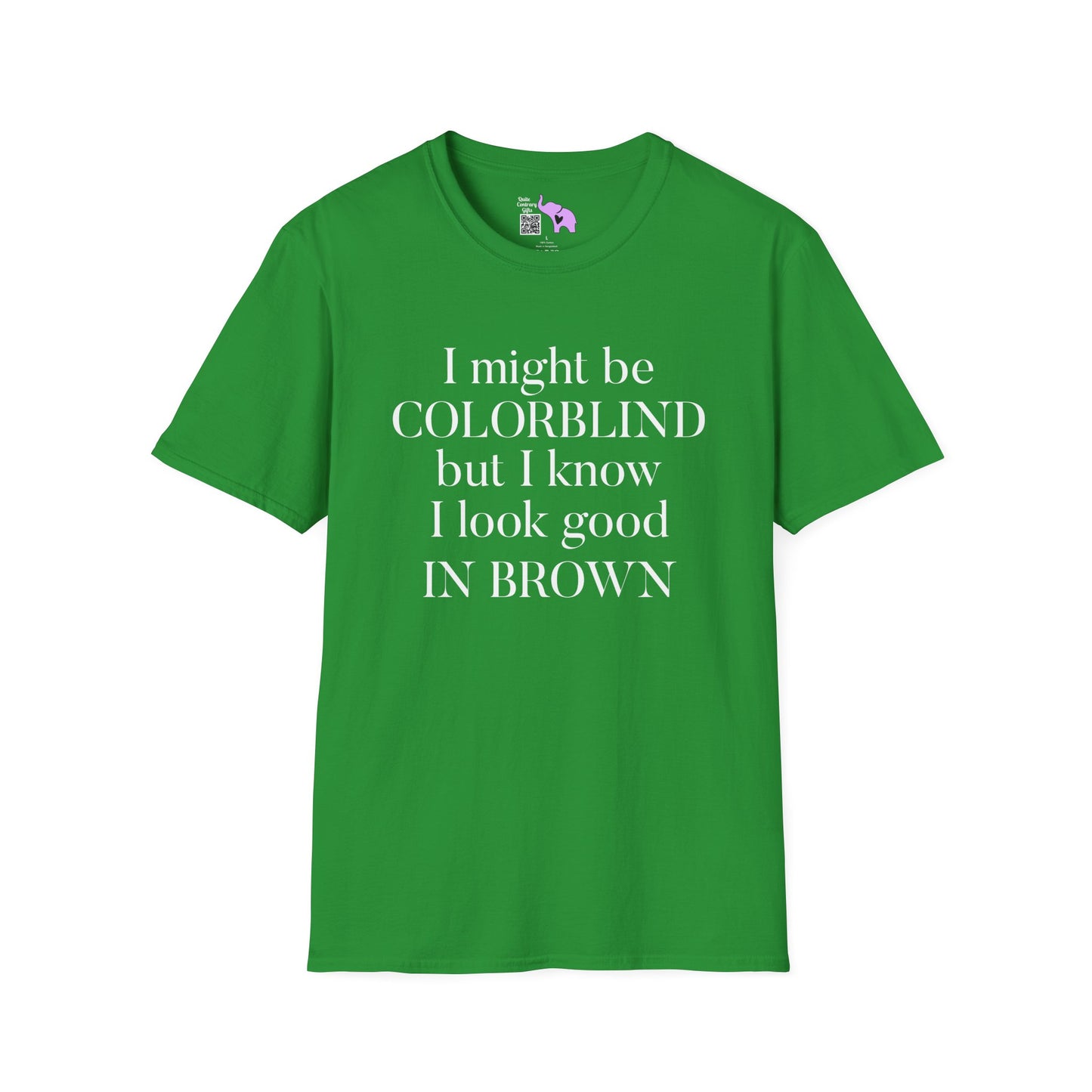 I May Be Colorblind But I Know I Look Good In... Adult T-shirt