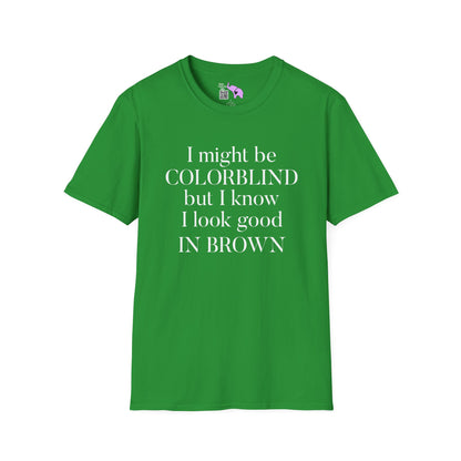 I May Be Colorblind But I Know I Look Good In... Adult T-shirt
