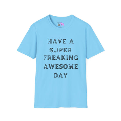 Have A Super Freaking Awesome Day Adult T-shirt