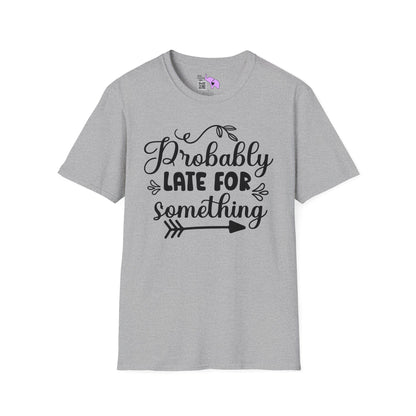 Probably Late For Something T-shirt