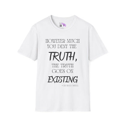 However Much You Deny The Truth, the Truth Goes On Existing T-shirt