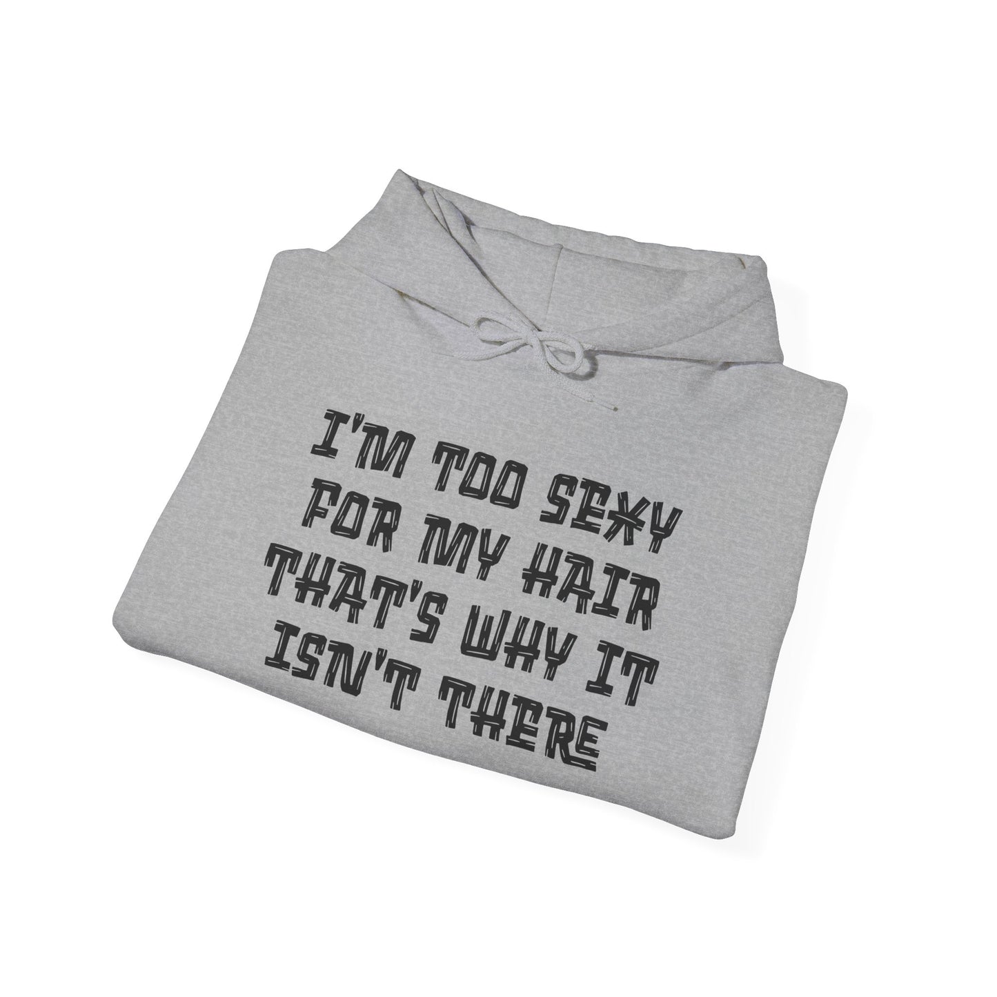 I'm Too Sexy For My Hair That's Why It Isn't There Adult Heavy Blend™ Hoodie