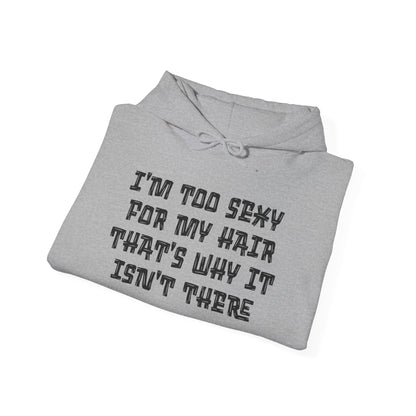 I'm Too Sexy For My Hair That's Why It Isn't There Adult Heavy Blend™ Hoodie