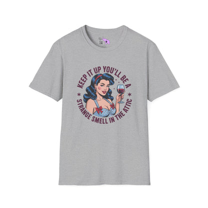 Keep It Up You'll Be A Strange Smell In The Attic Adult T-shirt