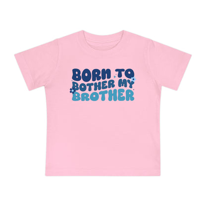 Born to Bother My Brother Infant T-Shirt