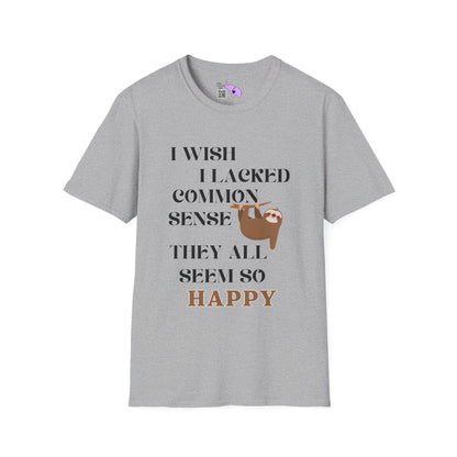 I Wish I Lacked Common Sense, They All Seem So Happy Adult T-shirt
