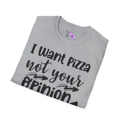 I Want Pizza Not Your Opinion Adult T-shirt